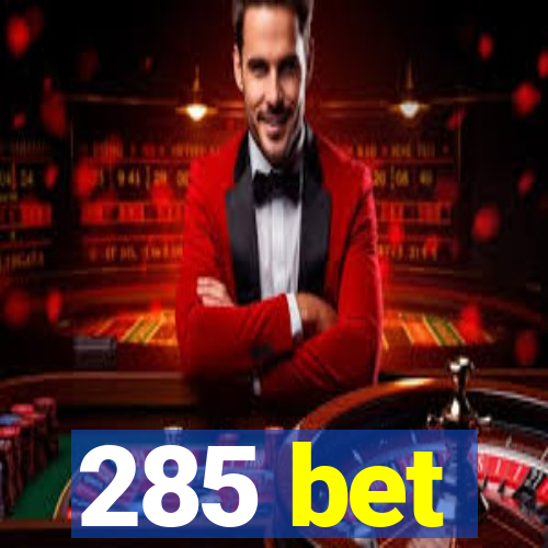 285 bet